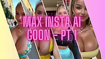 Max Insta AI Goon pt 1