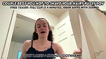 Couple Begs You Not To Shave Your Hairy Pussy POV
