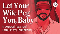 ASMR Audio Porn: Dominant Wife Pegs Her Blindfolded Male Sub Husband – Anal Play Femdom – Erotic Audio for Women