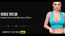 Frisked And Fucked By Sexy Officer Kenzie Taylor / Brazzers/ Enter XVPROMO on official site for discount