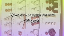 Your sexy earrings Acapella