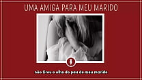 UMA AMIGA PARA MEU MARIDO - Contos Libertinos