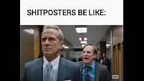 Shitposters be like: