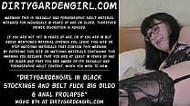 Dirtygardengirl in black stockings and belt fuck big dildo & anal prolapse