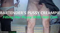 BARTENDER'S PUSSY CREAMPIE - Filling Her Pussy With Hot Cum