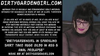 Dirtygardengirl in sparkling shirt take huge dildo in ass & anal prolapse