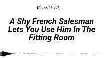 [M4F] A Shy French Salesman lets you pull him into the fitting room... and use him however you like [Real French accent] [Fitting Room] [Fdom] [Msub][Oral M giving] [Face riding]