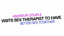 XdreamsTV - Amateur Couple Visits A Sex Therapist To Have Better Sex Together
