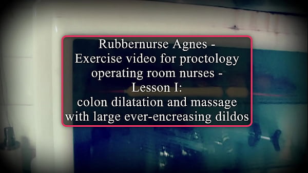 Rubbernurse Agnes – Exercise video for proctology operating room nurses – Lesson I: colon dilatation and massage with large ever-encreasing dildos (at last the huge tubesteak dildo from mrhankeystoys) – final cum relief