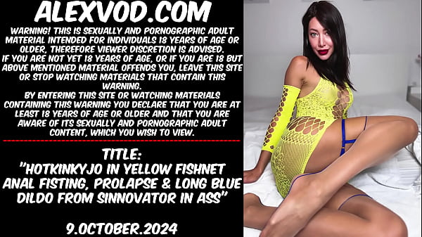 Hotkinkyjo in yellow fishnet anal fisting, prolapse & long blue dildo from sinnovator in ass