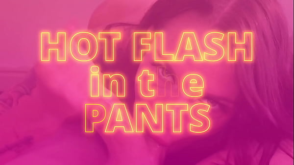 Hot Flash in the Pants