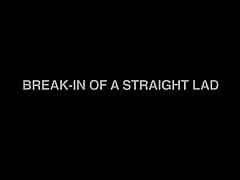  - Break-in of a straight lad